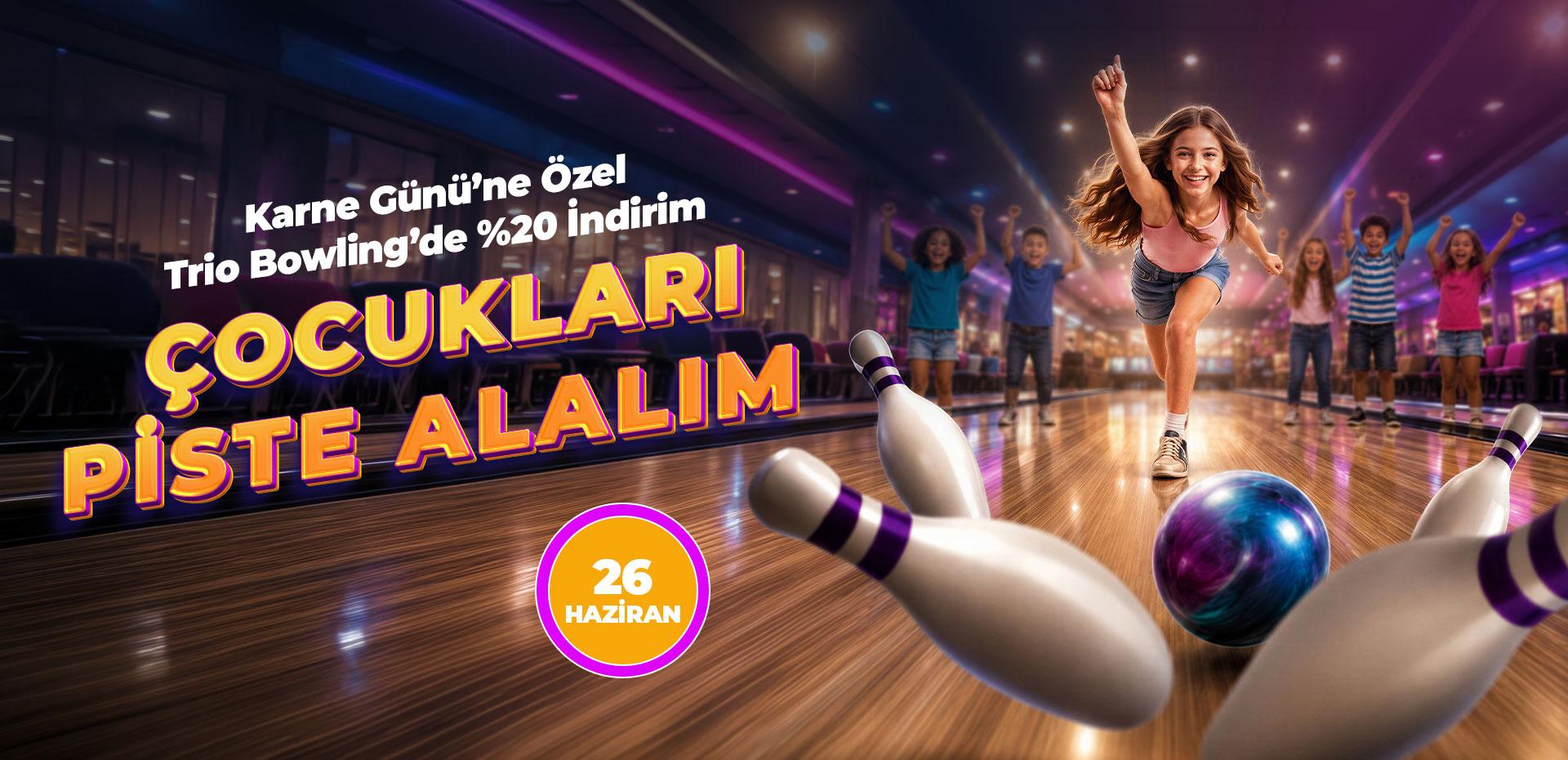 26 Haziran Karne Günü'ne Özel Trio Bowling'de %20 İndirim